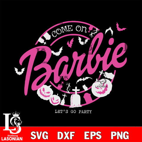 come on Barbie let go party halloween svg eps dxf png file, Digital Download , Instant Download