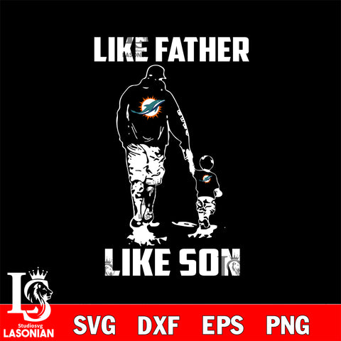 Miami Dolphins Like Father Like Son svg eps dxf png file, Digital Download , Instant Download