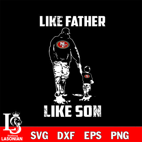 San Francisco 49ers Like Father Like Son svg eps dxf png file, Digital Download , Instant Download