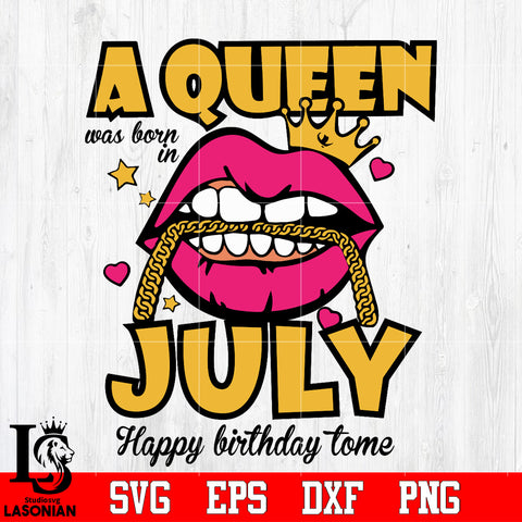 A queen was born in july happy birthday to me,birthday svg,queen svg,queen birthday, lips svg