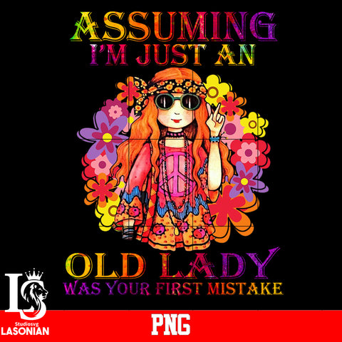 Assuming I'm Just An Old Lady Was Your First Mistake Png file