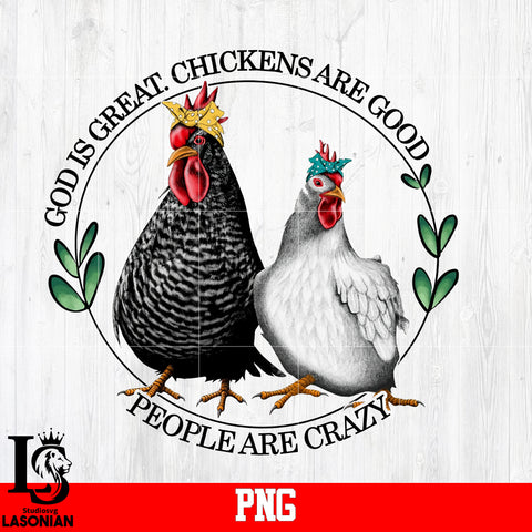 God Is Great, Chickens Are Good People Are Crazy PNG file