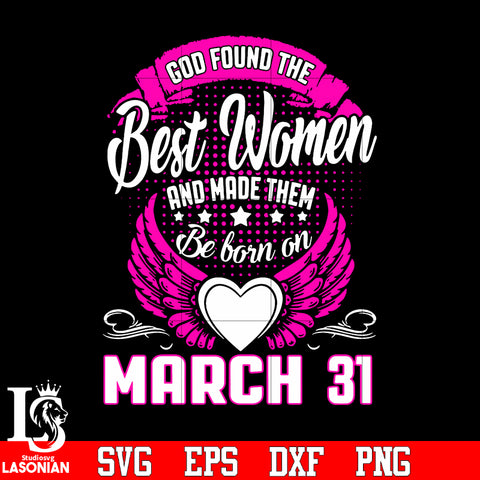 God found the best women and made them be born march 31 svg eps dxf png file