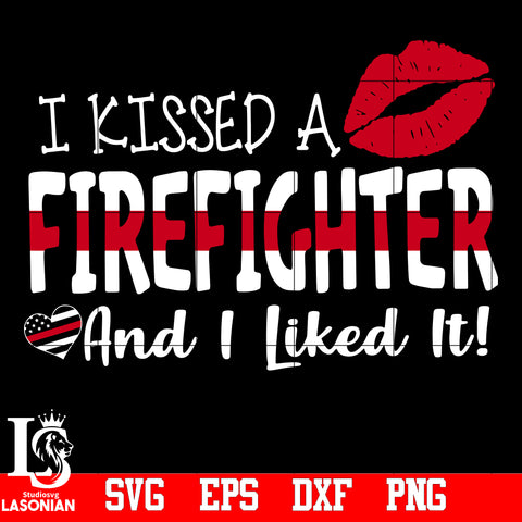 I Kissed A Firefighter And I Like It, firefighter svg,eps,dxf,png file