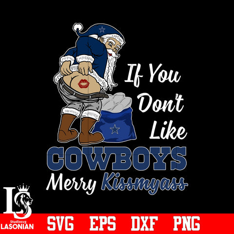 If you dont like Dallas Cowboys Merry Kissmyass Christmas svg eps dxf png file