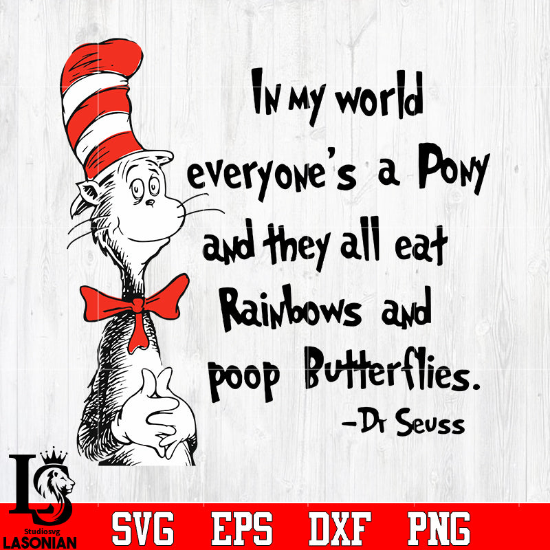 In my world, everyone's all eat rainbows and poop Butterflies Dr Seuss lasoniansvg