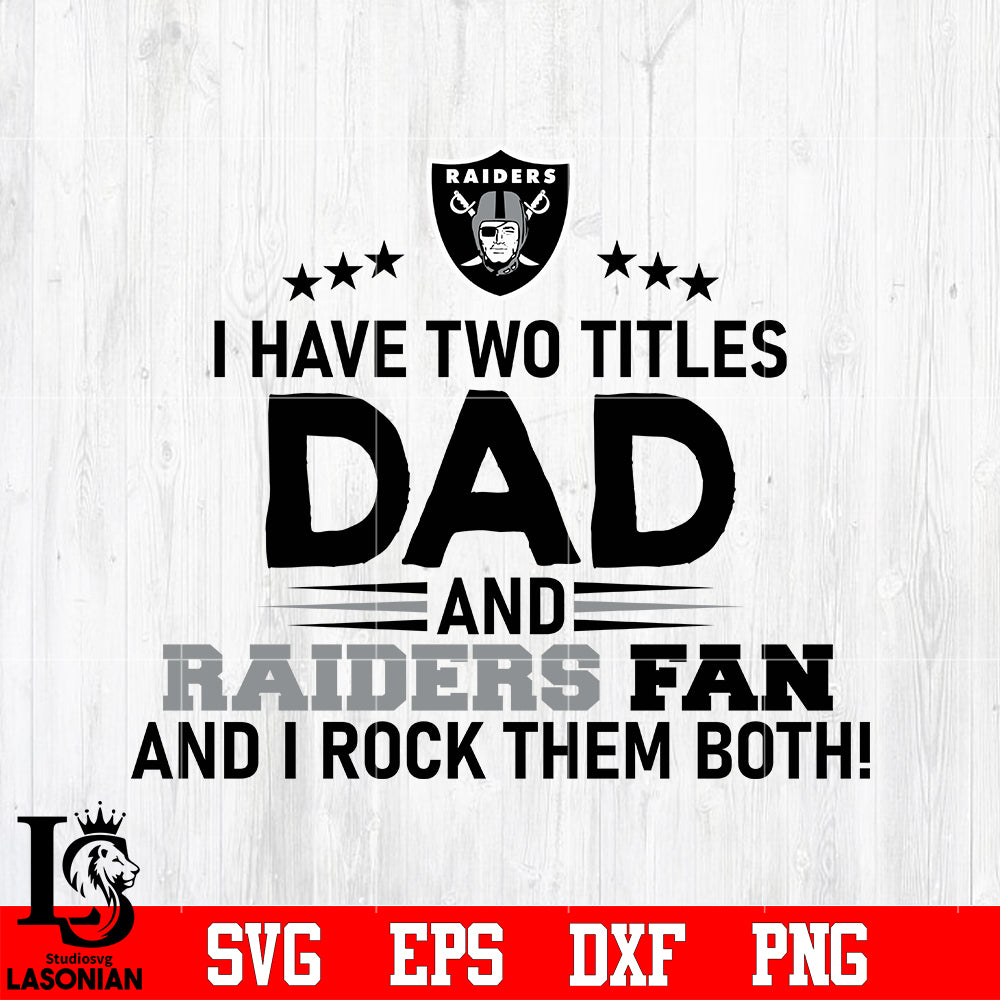 Las Vegas Raiders Football Dad I Have two titles Dad and Raiders