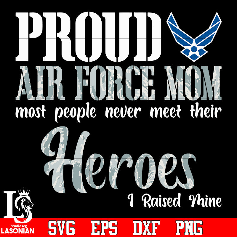 Proud Air Force Mom Most People Never Meet Their Heroes I Raised