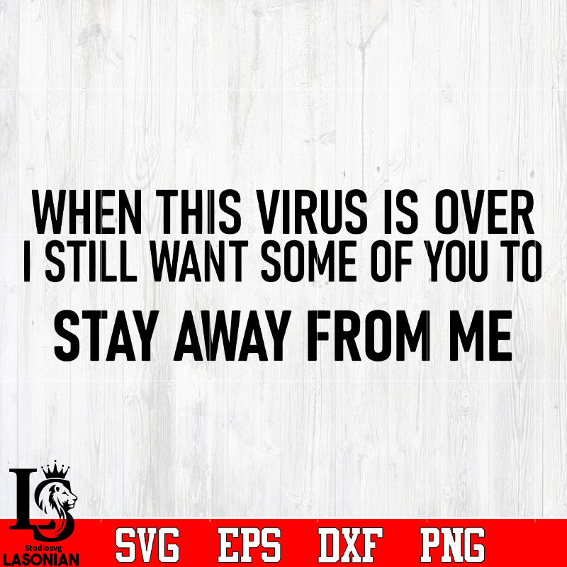 When This Virus Is Over I Still Want Some Of You To Stay Away From Me ...