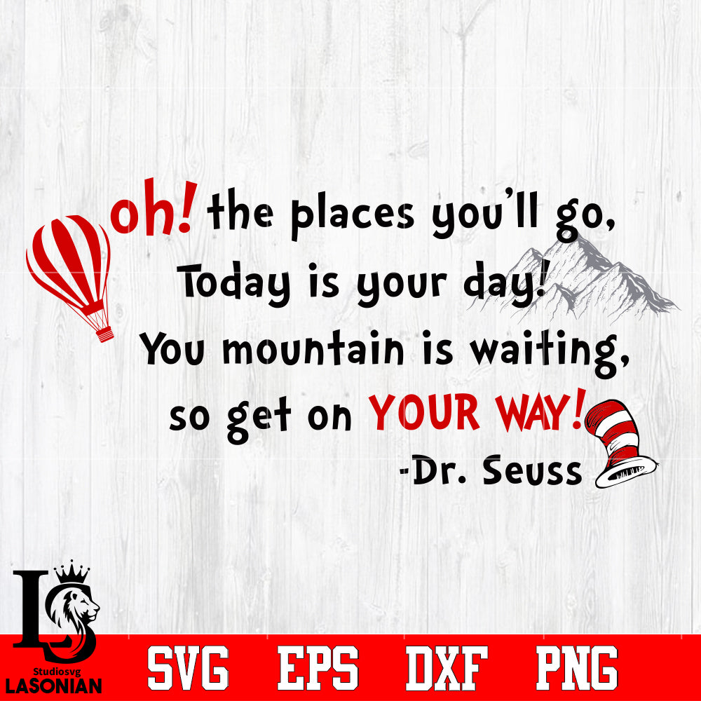oh!the places you'll go, today is your day,you mountain is waitting so –  lasoniansvg, image size:1000x1000