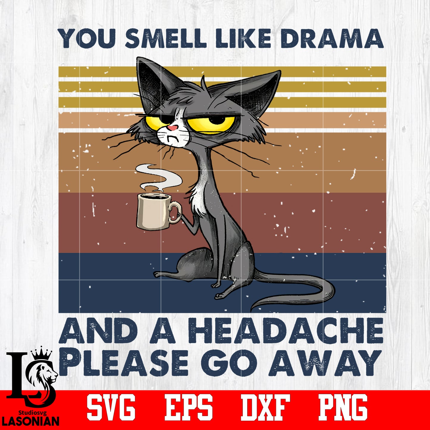 you Smell Like Drama And A Headache Please Go Away PNG file
