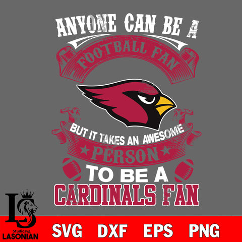 Anyone Can Be A Football Fan, But it Takes an wesome person to be a Arizona Cardinals fan Svg Dxf Eps Png file