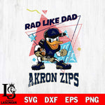 Akron Zips Donal Duck Rad Like Dad SVG DXF EPS PNG FILE, NCAA File Cut,Digital Download,Instant Download