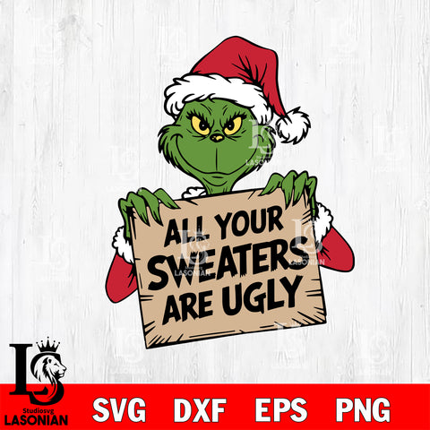 All Your Sweaters Are Ugly Grinch svg, Green Xmas Svg Eps Dxf Png File,Christmas File Cut ,Digital Download ,Instant Download, Cricut File