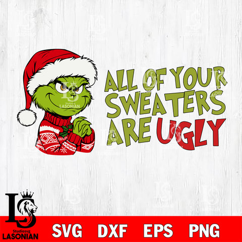 All Your Sweaters Are Ugly svg, Grinch Svg Eps Dxf Png File,Christmas File Cut ,Digital Download ,Instant Download, Cricut File