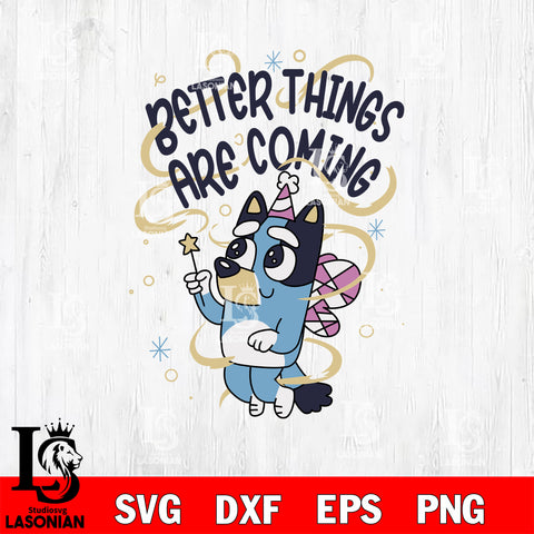 Angel bluey better things are coming SVG DXF EPS PNG FILE, File Cut, Digital Download,Instant Download, Silhouette