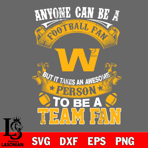 Anyone Can Be A Football Fan, But it Takes an wesome person to be a Washington Football Team fan Svg Dxf Eps Png file