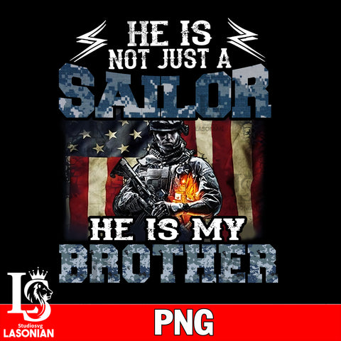 He is Not Just A Sailor He is My BROTHER Png file, digital download
