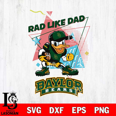 Baylor Bears Donal Duck Rad Like Dad SVG DXF EPS PNG FILE, NCAA File Cut,Digital Download,Instant Download