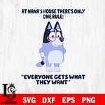 Bluey At Nana's House There's Only One Rule Everyone Gets What They Want Svg Eps Dxf Png File, Digital Download, Instant Download