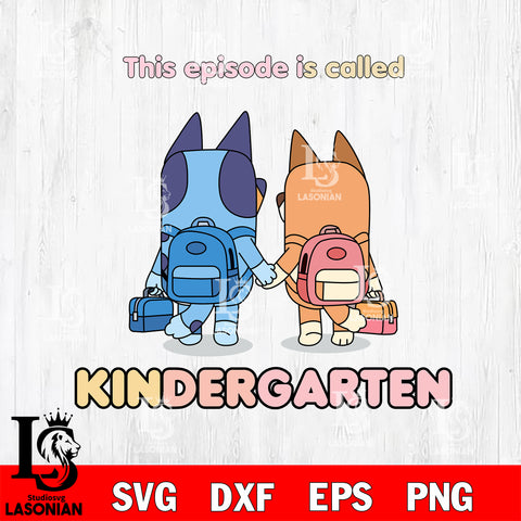 Bluey Bingo This Episode Called Kindergarten SVG DXF EPS PNG FILE, Kindergarten File Cut, Digital Download,Instant Download, Silhouette,School Cricut