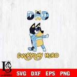 Bluey Dad everyday hero SVG DXF EPS PNG FILE, Graduation File Cut, Digital Download,Instant Download, Silhouette, Cricut