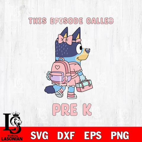 Bluey Girl This Episode Called Pre K SVG DXF EPS PNG FILE, back to school File Cut, Digital Download,Instant Download, Silhouette,Pre k Cricut