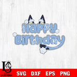 Bluey Happy Birthday SVG DXF EPS PNG FILE, Father day File Cut, Digital Download,Instant Download, Silhouette, Cricut