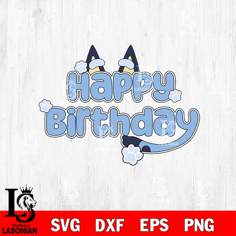 Bluey Happy Birthday SVG DXF EPS PNG FILE, Father day File Cut, Digital Download,Instant Download, Silhouette, Cricut