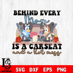 Bluey Mama Behind Every Mama Is A Car seat Hotmess Svg Eps Dxf Png File, Digital Download, Instant Download