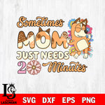 Bluey Mom I Need 20 Minutes Svg Eps Dxf Png File, Digital Download, Instant Download