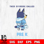 Bluey boy This Episode Called Pre K SVG DXF EPS PNG FILE, back to school File Cut, Digital Download,Instant Download, Silhouette,Pre k Cricut