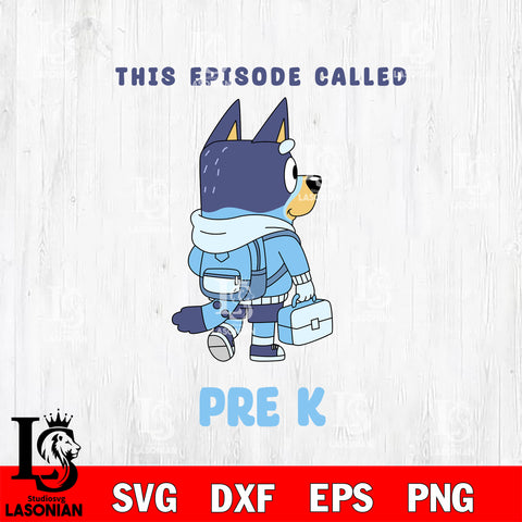 Bluey boy This Episode Called Pre K SVG DXF EPS PNG FILE, back to school File Cut, Digital Download,Instant Download, Silhouette,Pre k Cricut