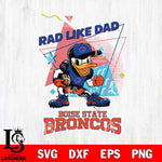 Boise State Broncos Donal Duck Rad Like Dad SVG DXF EPS PNG FILE, NCAA File Cut,Digital Download,Instant Download