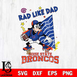 Boise State Broncos Goofy Rad Like Dad SVG DXF EPS PNG FILE, NCAA File Cut,Digital Download,Instant Download