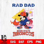 Boise State Broncos Mickey Mouse Rad Dad SVG DXF EPS PNG FILE, NCAA File Cut,Digital Download,Instant Download