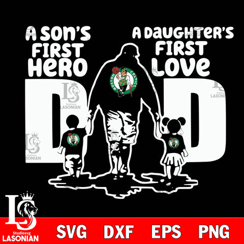 Boston Celtics A son's first hero a daughter's first love Dad svg,eps,dxf,png file, Digital Download