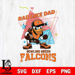 Bowling Green Falcons Donal Duck Rad Like Dad SVG DXF EPS PNG FILE, NCAA File Cut,Digital Download,Instant Download