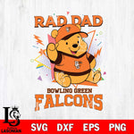 Bowling Green Falcons Pooh Bear Rad Dad SVG DXF EPS PNG FILE, NCAA File Cut,Digital Download,Instant Download