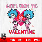 Can't wait til valentine svg, Dr seuss svg eps dxf png file, Digital Download,Instant Download