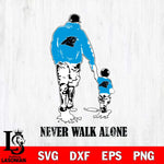 Carolina Panthers Fathers Day Never Walk Alone Svg Eps Dxf Png File, Digital Download, Instant Download