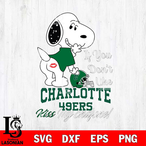 Charlotte 49ers Snoopy If you dont like kiss SVG DXF EPS PNG FILE,Snoopy File Cut, NCAA Digital Download,Instant Download,Christmas Silhouette
