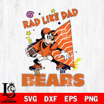 Chicago Bears Goofy Rad Like Dad SVG DXF EPS PNG FILE, Disney Father day File Cut,Digital Download,Instant Download,Disney Svg Files
