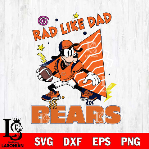 Chicago Bears Goofy Rad Like Dad SVG DXF EPS PNG FILE, Disney Father day File Cut,Digital Download,Instant Download,Disney Svg Files