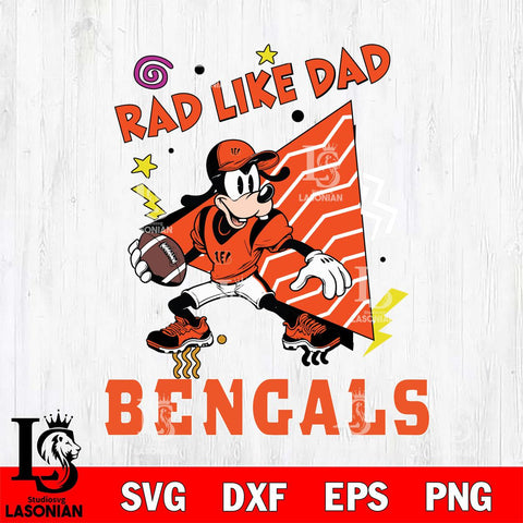 Cincinnati Bengals Goofy Rad Like Dad SVG DXF EPS PNG FILE, Disney Father day File Cut,Digital Download,Instant Download,Disney Svg Files