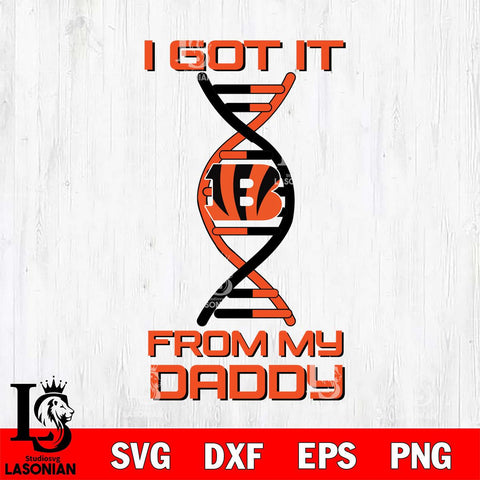 Cincinnati Bengals I Got it From My Daddy SVG DXF EPS PNG FILE, NFL File Cut,Digital Download,Instant Download, Silhouette