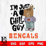 Cincinnati Bengals I'm Just A Chill Guy Svg Eps Dxf Png File,NFL Svg Files,Christmas svg ,Digital Download ,Instant Download