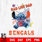 Cincinnati Bengals Stitch Love Rad Like Dad SVG DXF EPS PNG FILE, Disney Father day File Cut,Digital Download,Instant Download,Disney Svg Files