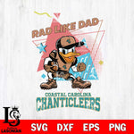 Coastal Carolina Chanticleers Donal Duck Rad Like Dad SVG DXF EPS PNG FILE, NCAA File Cut,Digital Download,Instant Download