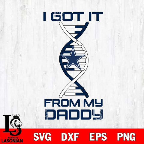 Dallas Cowboys I Got it From My Daddy SVG DXF EPS PNG FILE, NFL File Cut,Digital Download,Instant Download, Silhouette